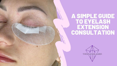 A Simple Guide To Eyelash Extension Consultation