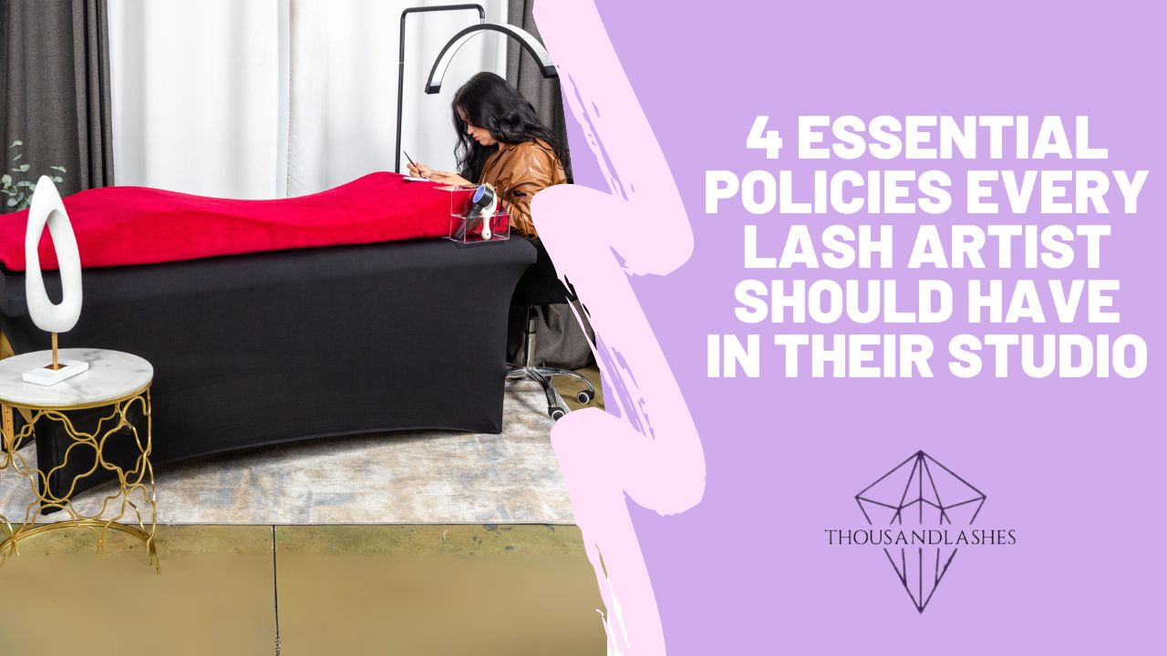 4 Essential Policies Every Lash Artist Should Have In Their Studio