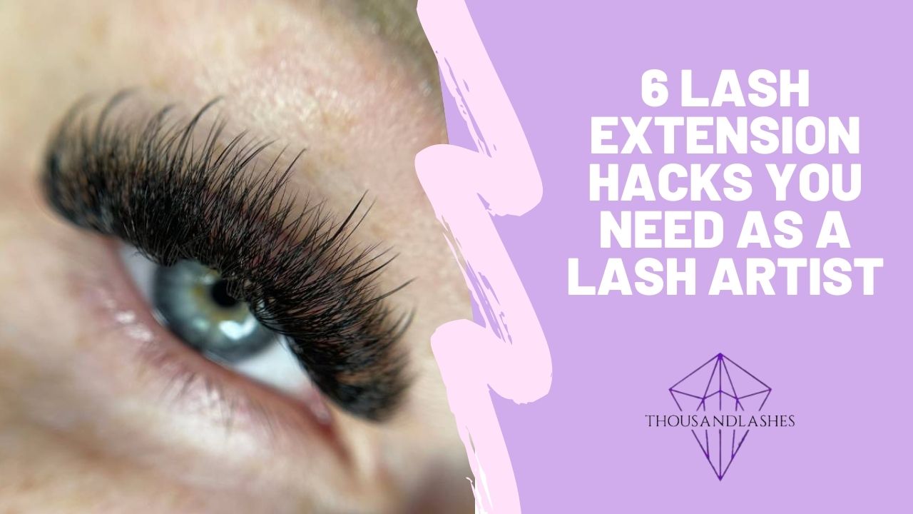 6 Lash Extension Hacks You Need As A Lash Artist