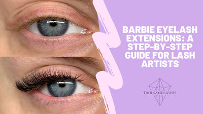 Barbie Eyelash Extensions: A Step-by-Step Guide for Lash Artists