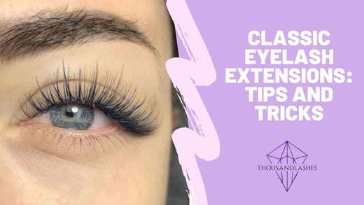 Classic Eyelash Extensions: Tips And Tricks 