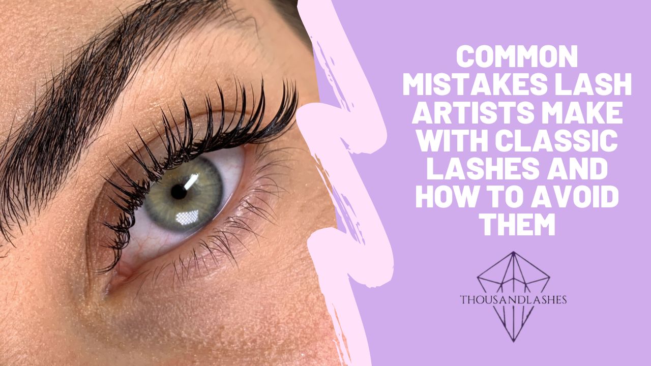 Common Mistakes Lash Artists Make with Classic Lashes and How to Avoid Them
