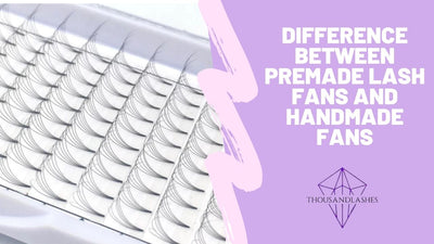 Difference Between Premade Lash Fans And Handmade Fans