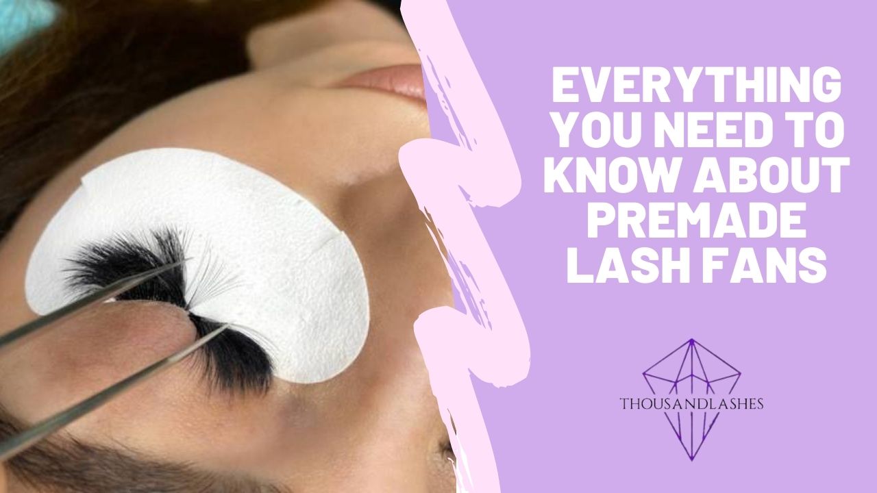 Everything You Need to Know About Premade Lash Fans