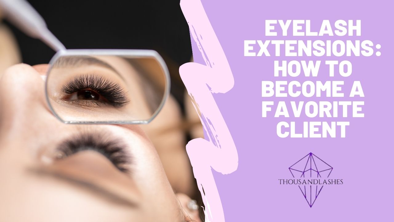 Eyelash Extensions: How To Become A Favorite Client