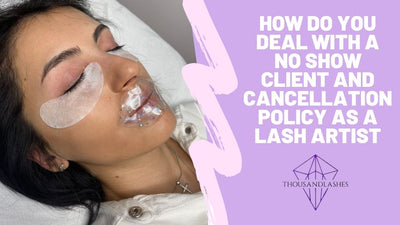 How Do You Deal With A No Show Client And Cancellation Policy As A Lash Artist