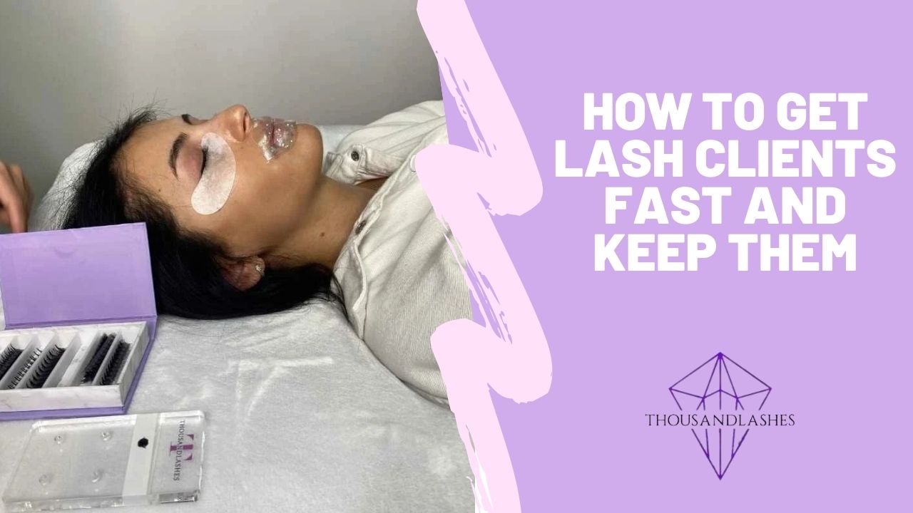 How To Get Lash Clients Fast And Keep Them
