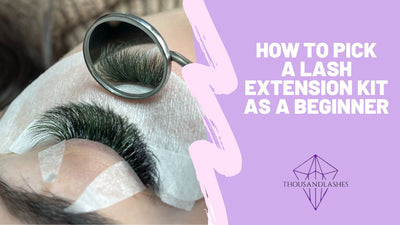 How To Pick A Lash Extension Kit As A Beginner