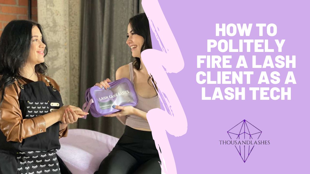 How To Politely Fire A Lash Client As A Lash Tech