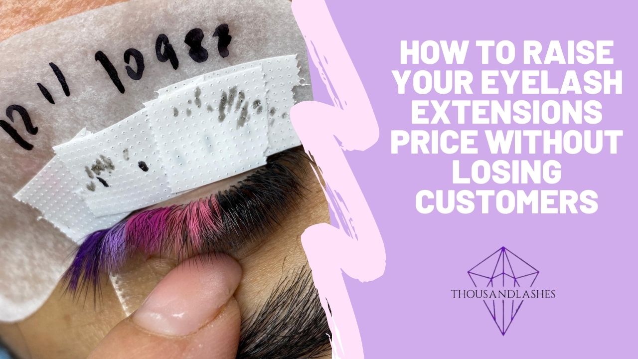 How To Raise Your Eyelash Extensions Price Without Losing Customers