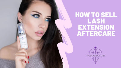 How To Sell Lash Extension Aftercare