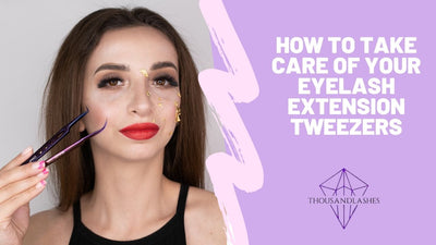 How To Take Care Of Your Eyelash Extension Tweezers