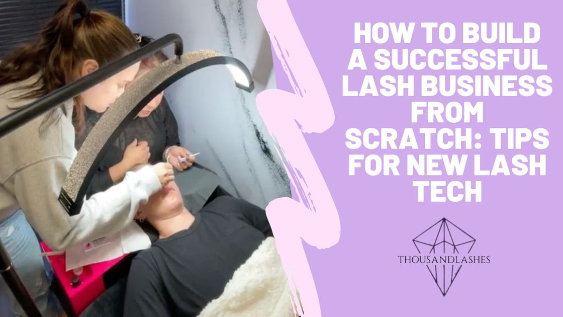 How to Build a Successful Lash Business from Scratch: Tips for New Las
