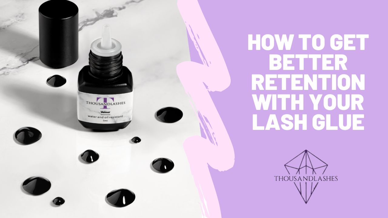 How to Get Better Retention with Your Lash Glue