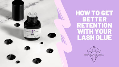 How to Get Better Retention with Your Lash Glue