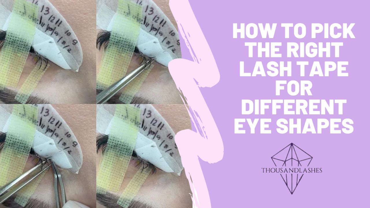 How to Pick the Right Lash Tape for Different Eye Shapes