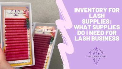 Inventory For Lash Supplies: What Supplies Do I Need For Lash Business