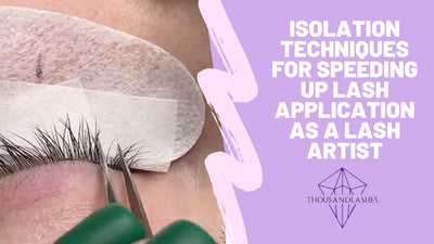 Isolation Techniques For Speeding Up Lash Application As A Lash Artist