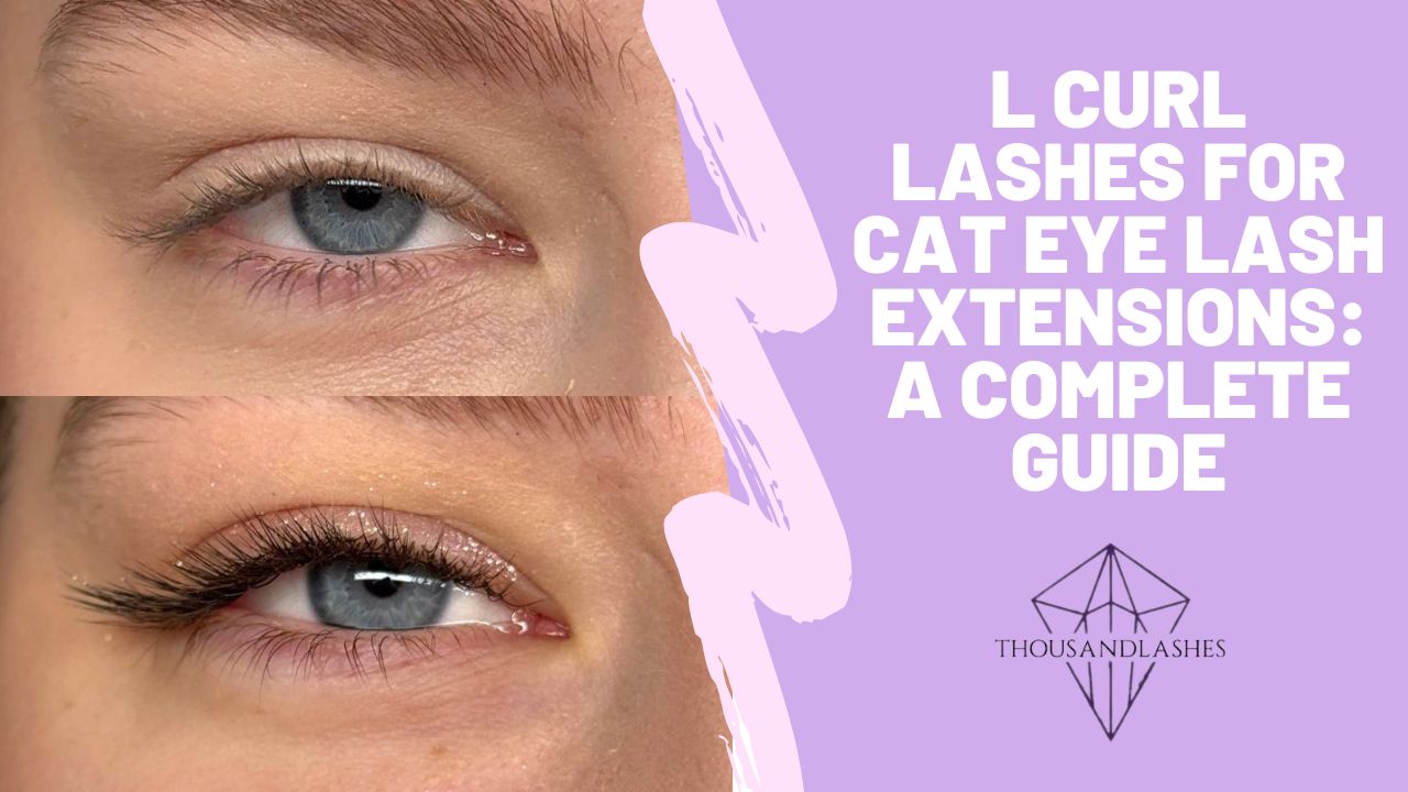 L Curl Lashes for Cat Eye Lash Extensions: A Complete Guide