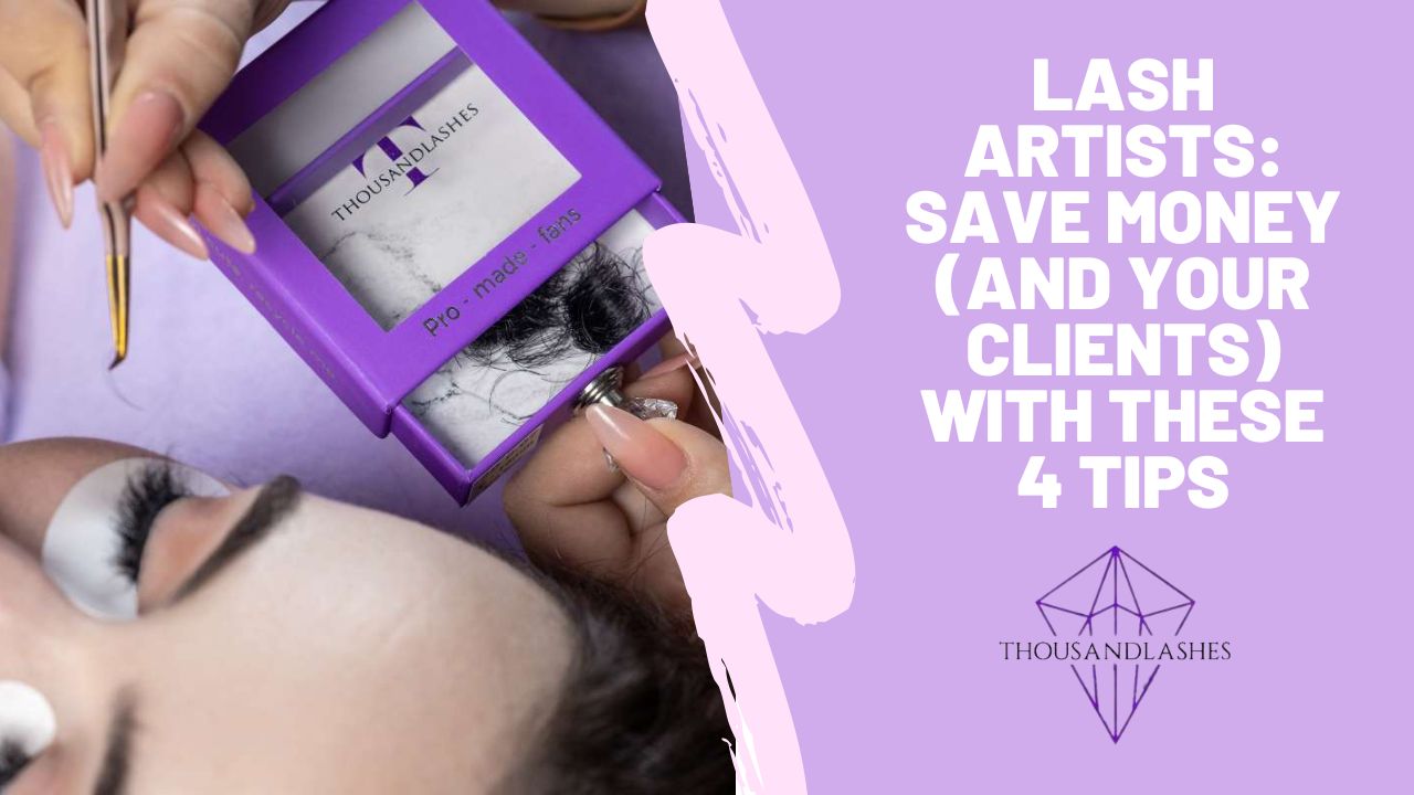 Lash Artists Save Money (And Your Clients) With These 4 Tips