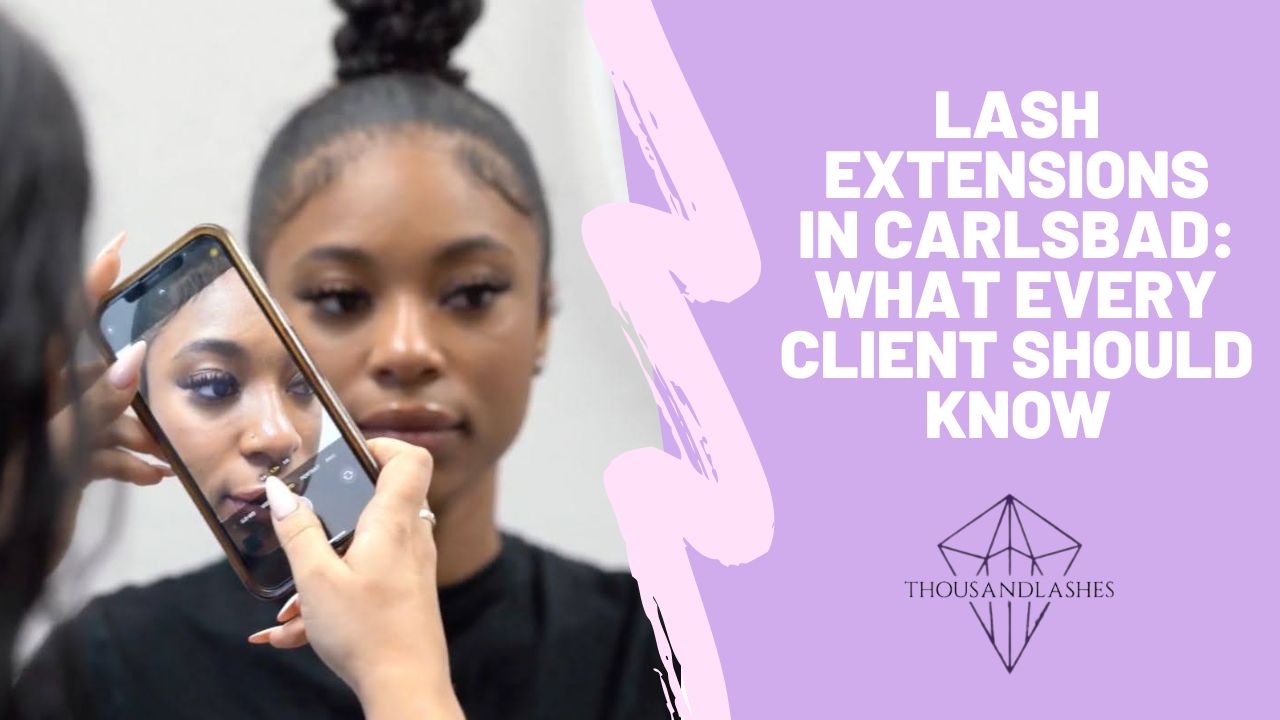Lash Extensions in Carlsbad: What Every Client Should Know