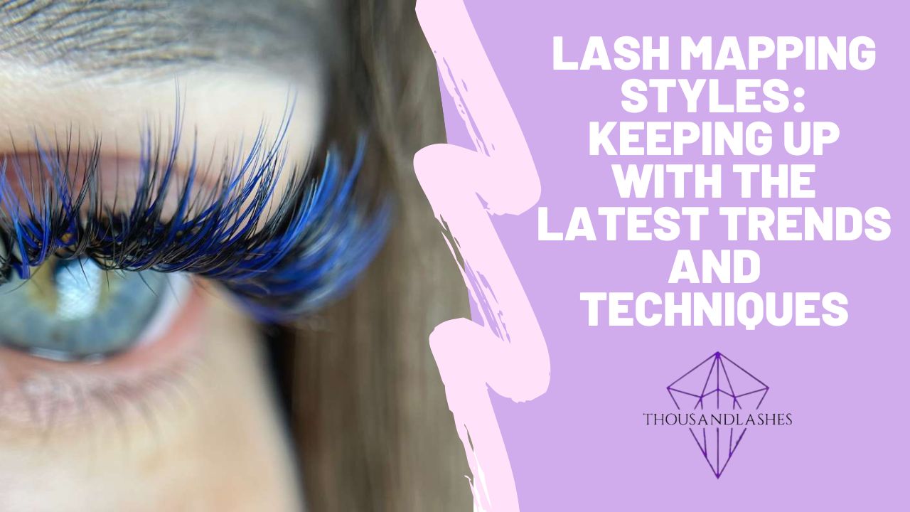 Lash Mapping Styles: Keeping Up with the Latest Trends and Techniques