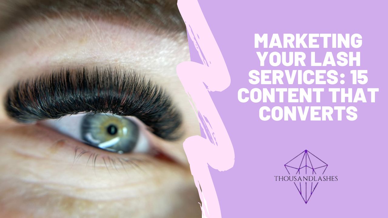 Marketing Your Lash Services: 15 Content That Converts