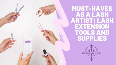 Must-Haves As A Lash Artist: Lash Extension Tools And Supplies