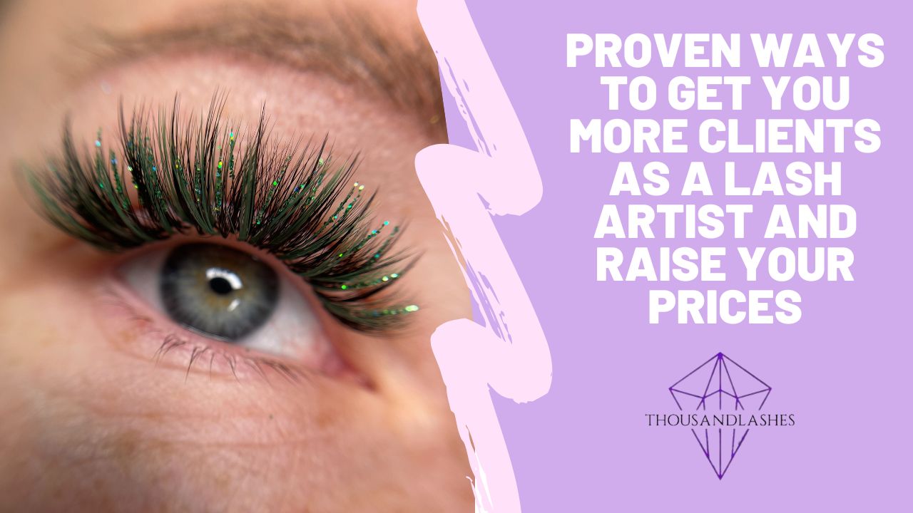 Proven Ways To Get You More Clients As A Lash Artist And Raise Your Prices
