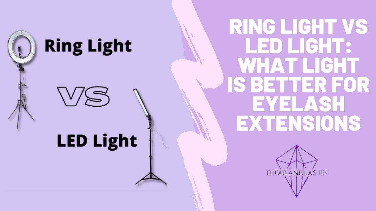 Ring Light Vs LED Light: What Light Is Better For Eyelash Extensions