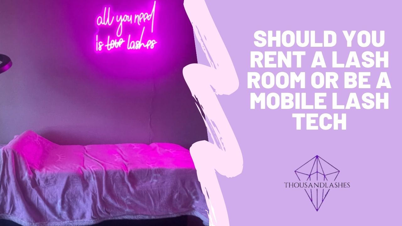 Should You Rent A Lash Room Or Be A Mobile Lash Tech?