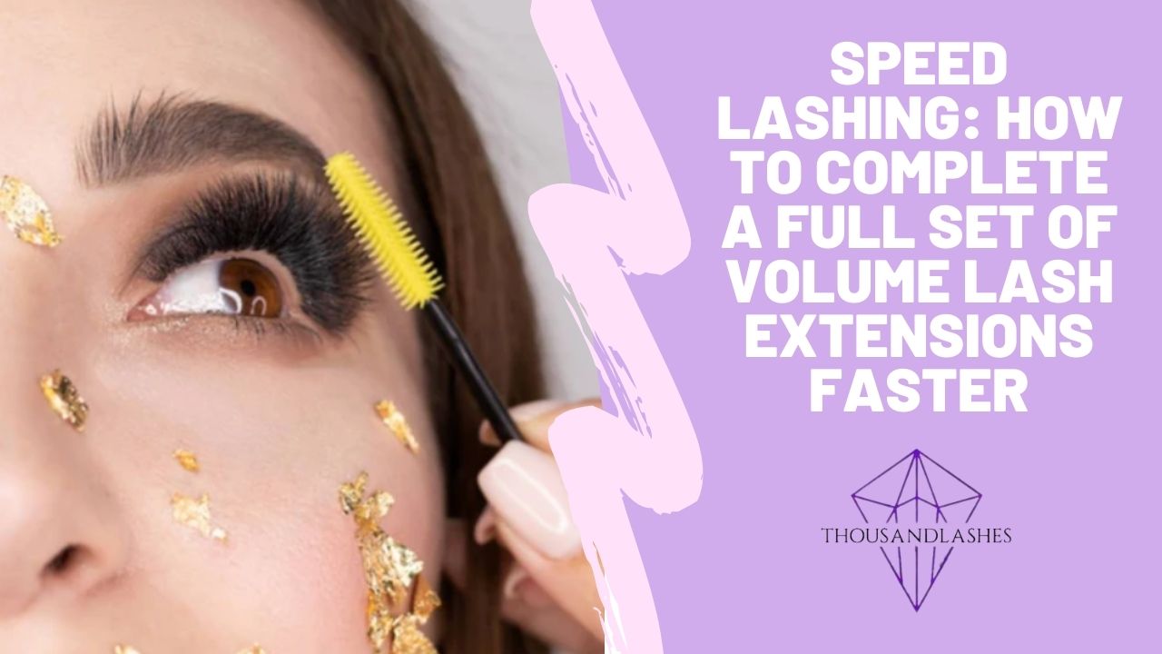 Speed Lashing How To Complete A Full Set Of Volume Lash Extensions Faster