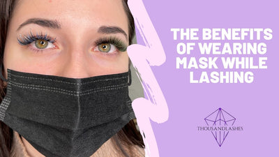The Benefits Of Wearing Mask While Lashing