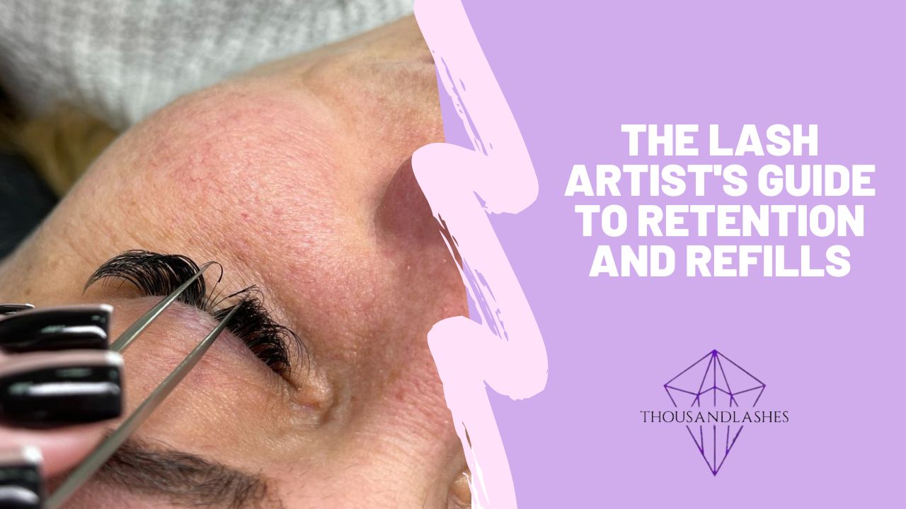 The Lash Artist's Guide to Retention and Refills