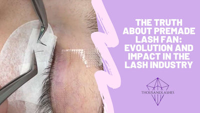 The Truth About Premade Lash Fan: Evolution and Impact in the Lash Industry