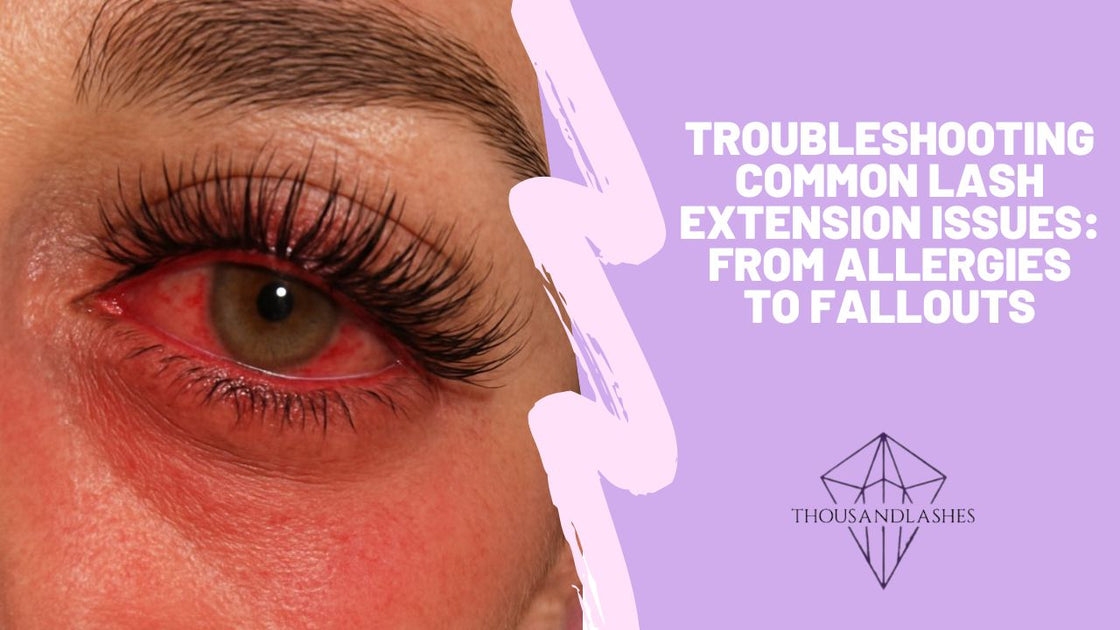 Troubleshooting Common Lash Extension Issues: From Allergies to Fallou