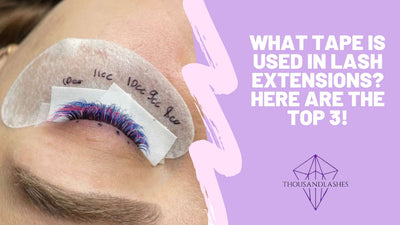 What Tape Is Used In Lash Extensions? Here Are The Top 3!
