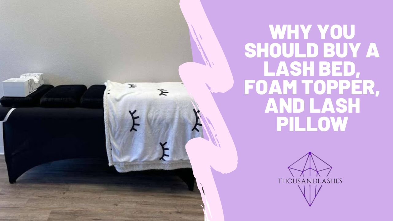 Why You Should Buy A Lash Bed, Foam Topper, And Lash Pillow